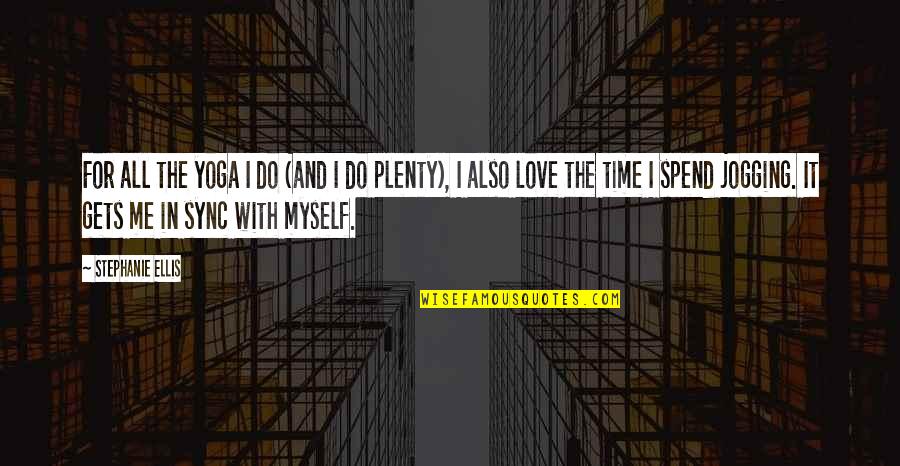 Plenty Time Quotes By Stephanie Ellis: For all the yoga I do (and I Plenty Time Quotes By Stephanie Ellis: For all the yoga I do (and I