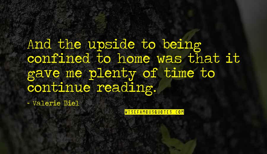 Plenty Time Quotes By Valerie Biel: And the upside to being confined to home Plenty Time Quotes By Valerie Biel: And the upside to being confined to home