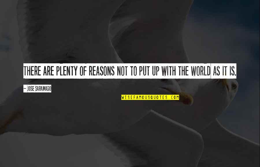 Plenty World Quotes By Jose Saramago: There are plenty of reasons not to put