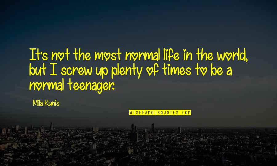 Plenty World Quotes By Mila Kunis: It's not the most normal life in the