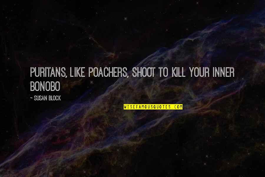 Plentzia Quotes By Susan Block: Puritans, like poachers, shoot to kill your inner