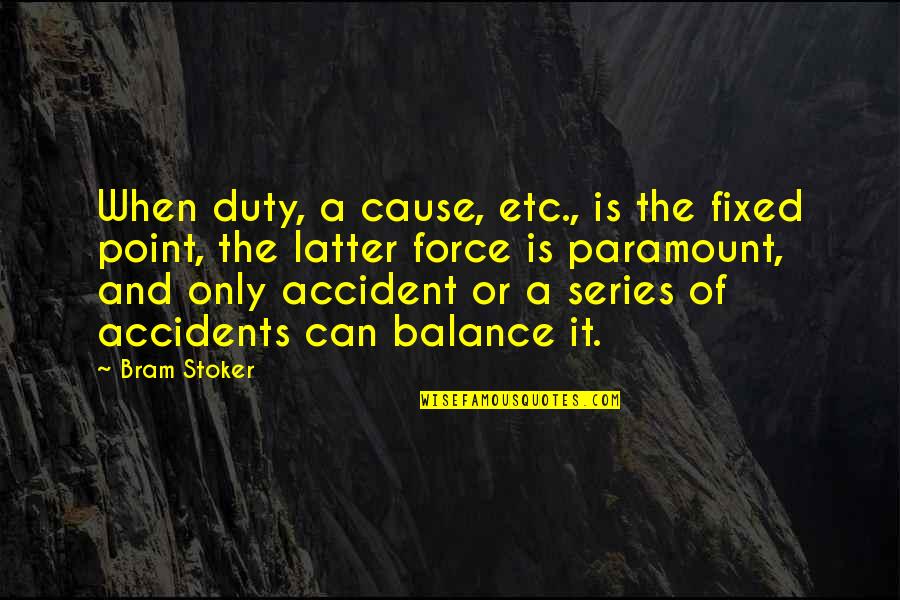 Pleoape Irritate Quotes By Bram Stoker: When duty, a cause, etc., is the fixed