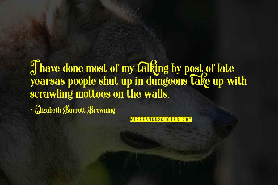 Plesant Quotes By Elizabeth Barrett Browning: I have done most of my talking by