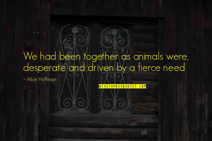 Pleshakov Immunology Quotes By Alice Hoffman: We had been together as animals were, desperate