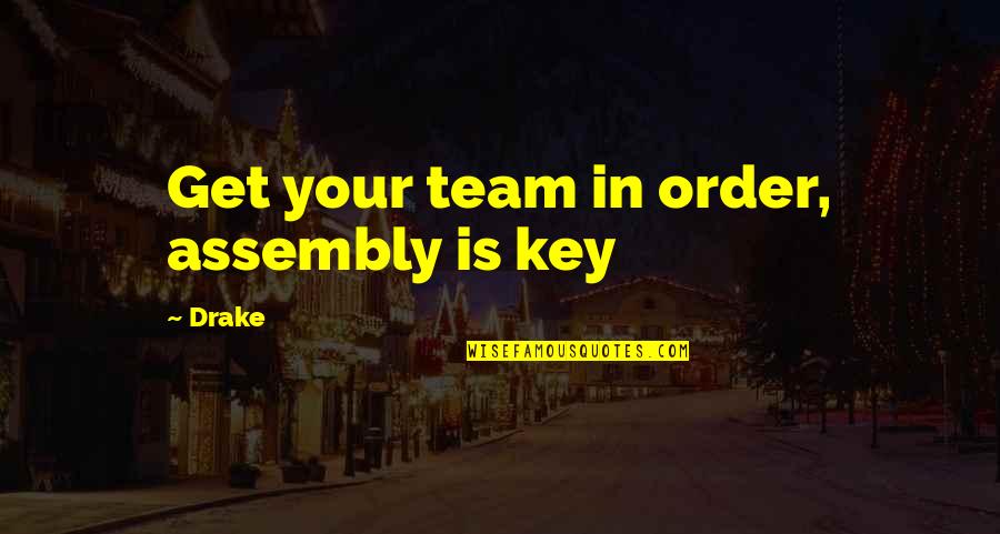 Pleshakov Nih Quotes By Drake: Get your team in order, assembly is key