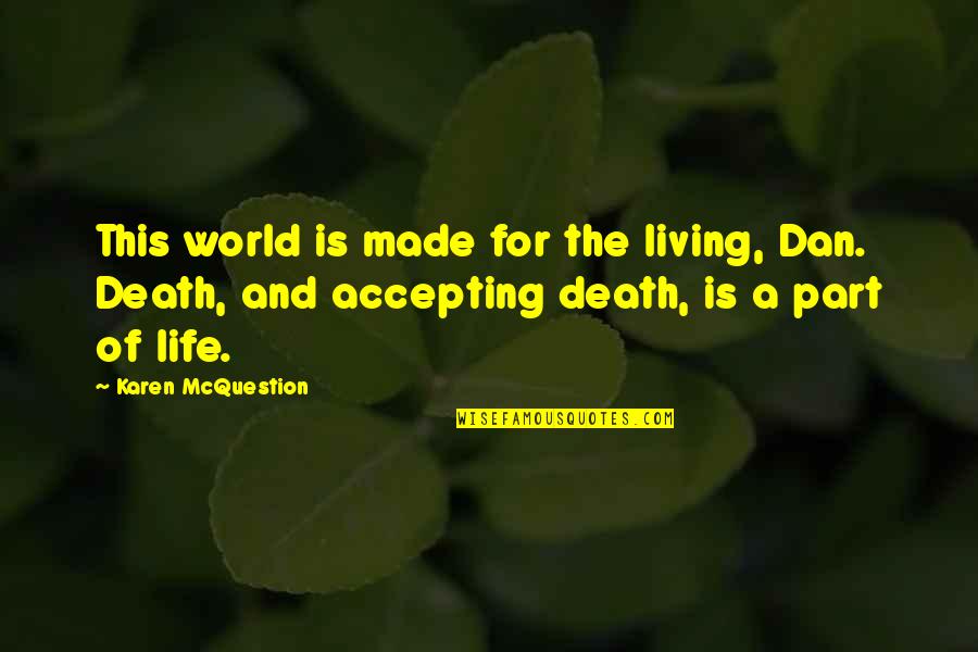 Pleshette Harris Quotes By Karen McQuestion: This world is made for the living, Dan. Pleshette Harris Quotes By Karen McQuestion: This world is made for the living, Dan.