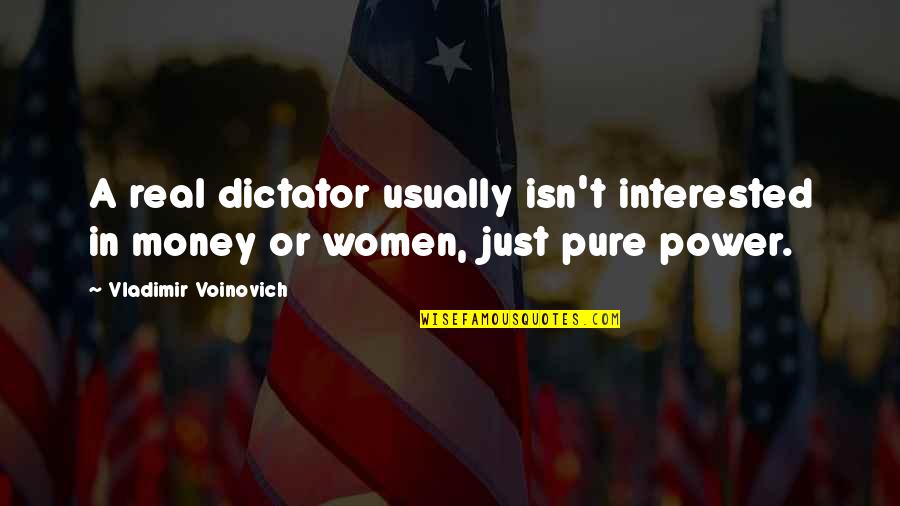Pleshette Harris Quotes By Vladimir Voinovich: A real dictator usually isn't interested in money Pleshette Harris Quotes By Vladimir Voinovich: A real dictator usually isn't interested in money