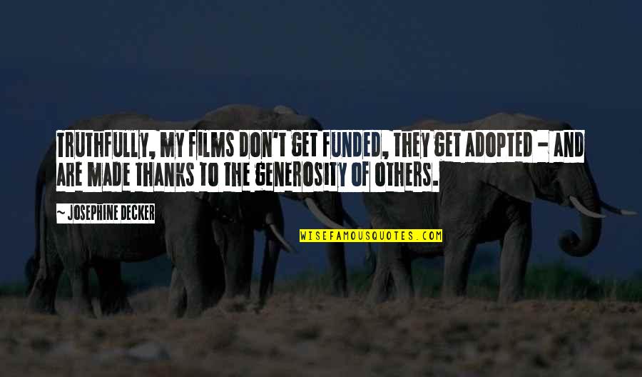 Pleshette Rug Quotes By Josephine Decker: Truthfully, my films don't get funded, they get Pleshette Rug Quotes By Josephine Decker: Truthfully, my films don't get funded, they get