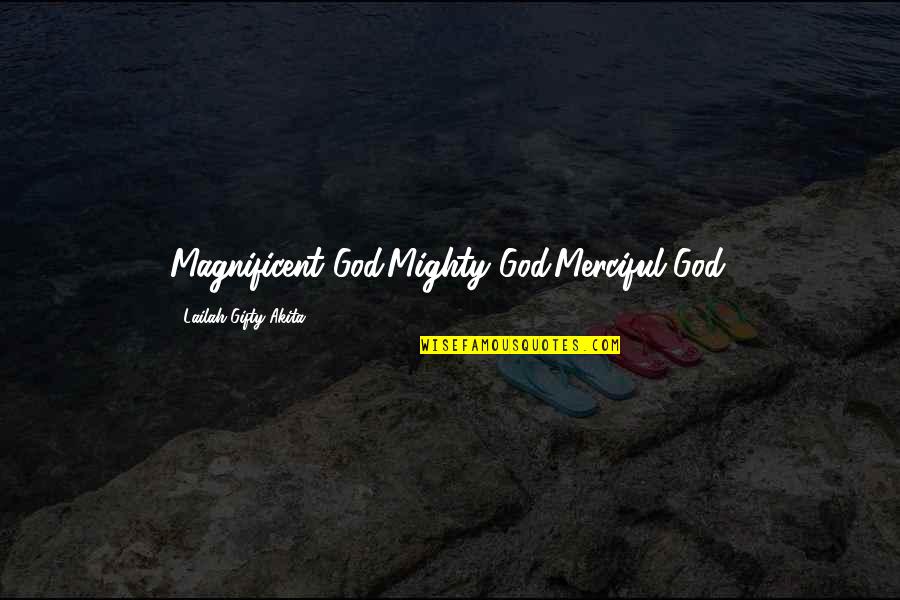 Plesiosaurus Facts Quotes By Lailah Gifty Akita: Magnificent God.Mighty God.Merciful God.