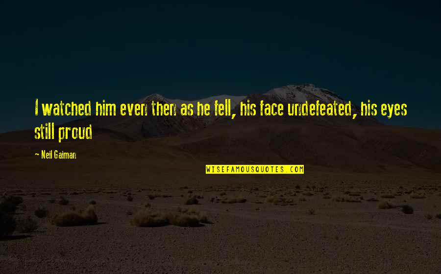 Plesiosaurus Facts Quotes By Neil Gaiman: I watched him even then as he fell,