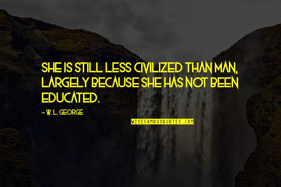 Plesiosaurus Quotes By W. L. George: She is still less civilized than man, largely