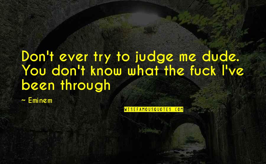 Pleskow Md Quotes By Eminem: Don't ever try to judge me dude. You