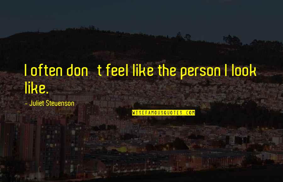 Plessen Eye Quotes By Juliet Stevenson: I often don't feel like the person I