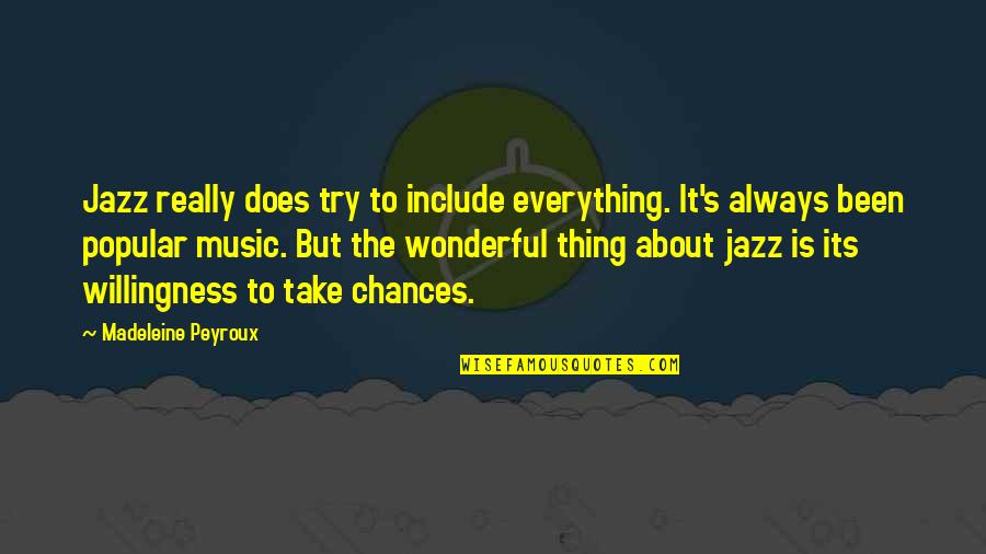 Plessen Eye Quotes By Madeleine Peyroux: Jazz really does try to include everything. It's