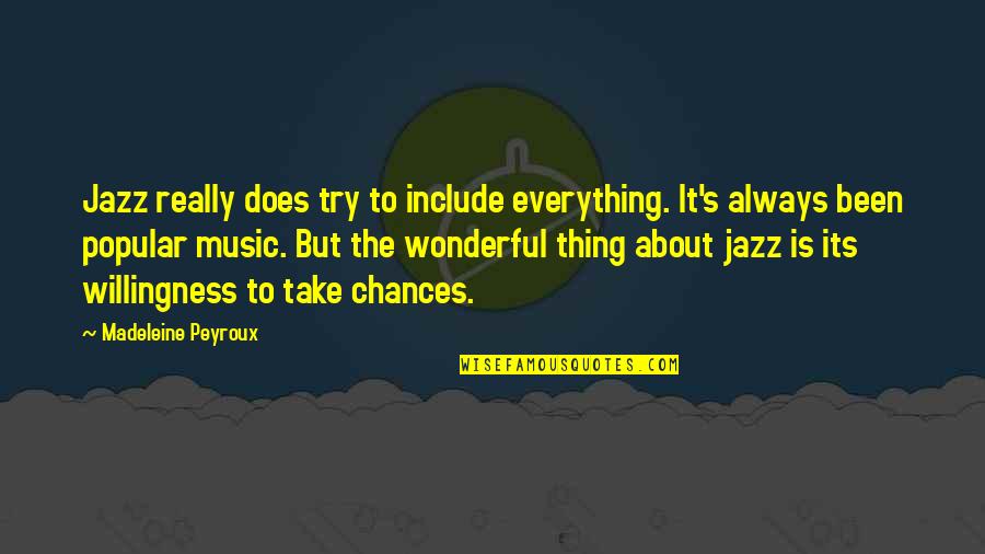 Plessen Eye Quotes By Madeleine Peyroux: Jazz really does try to include everything. It's Plessen Eye Quotes By Madeleine Peyroux: Jazz really does try to include everything. It's