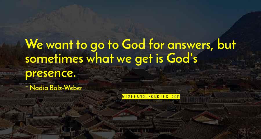 Plessen Eye Quotes By Nadia Bolz-Weber: We want to go to God for answers,