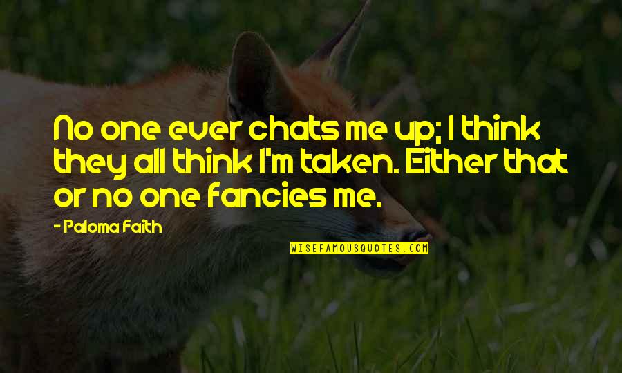 Plessen Eye Quotes By Paloma Faith: No one ever chats me up; I think