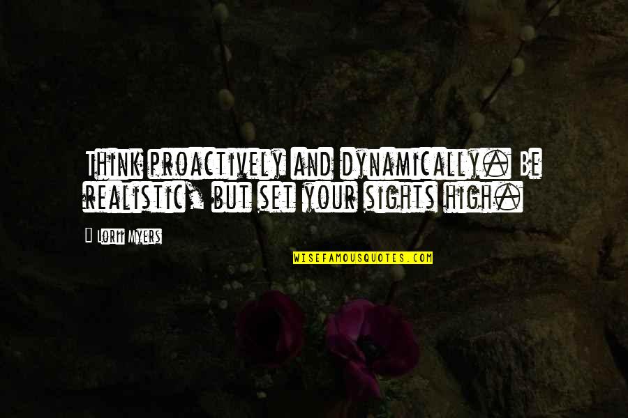 Plessen Virgin Quotes By Lorii Myers: Think proactively and dynamically. Be realistic, but set