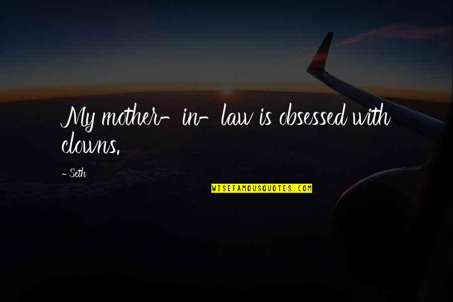 Plessinger Hamilton Quotes By Seth: My mother-in-law is obsessed with clowns.