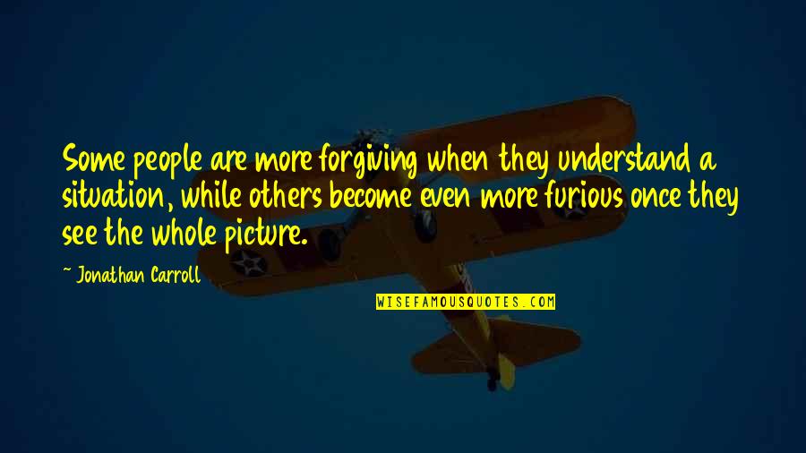 Plessner Conditio Quotes By Jonathan Carroll: Some people are more forgiving when they understand