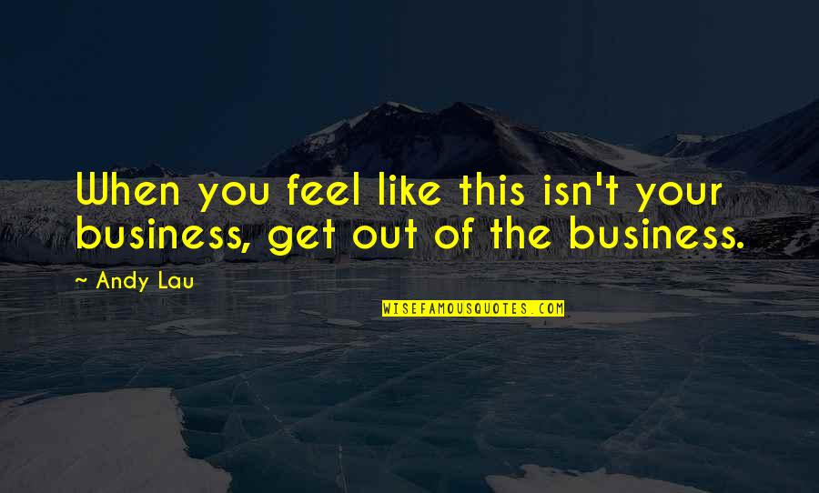 Plessy V. Ferguson Quotes By Andy Lau: When you feel like this isn't your business,