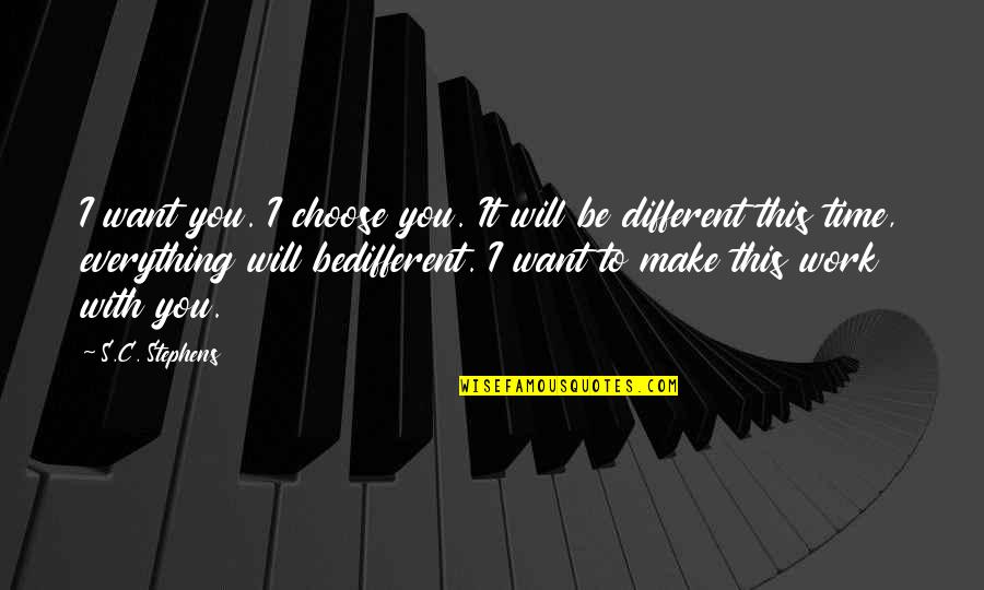 Plessy V. Ferguson Quotes By S.C. Stephens: I want you. I choose you. It will Plessy V. Ferguson Quotes By S.C. Stephens: I want you. I choose you. It will