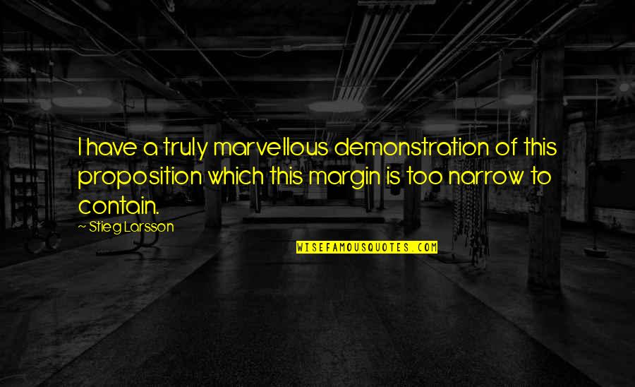 Plessy V. Ferguson Quotes By Stieg Larsson: I have a truly marvellous demonstration of this Plessy V. Ferguson Quotes By Stieg Larsson: I have a truly marvellous demonstration of this