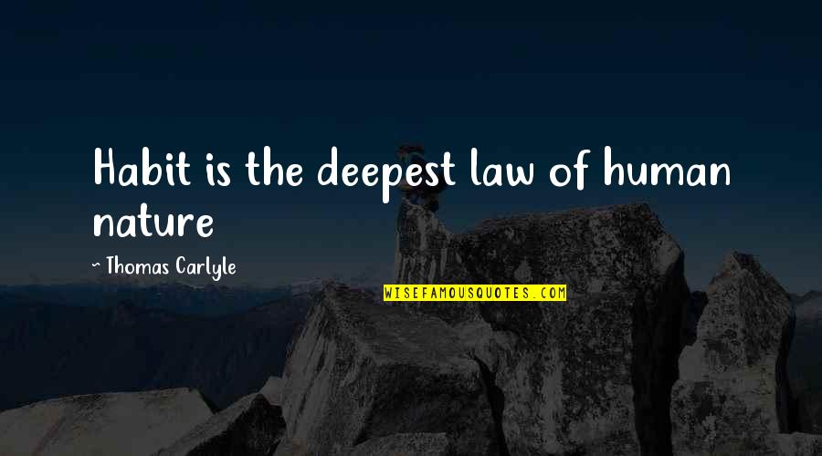 Plessy V. Ferguson Quotes By Thomas Carlyle: Habit is the deepest law of human nature