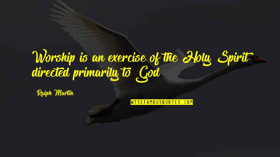 Plestenjak Slikarka Quotes By Ralph Martin: Worship is an exercise of the Holy Spirit