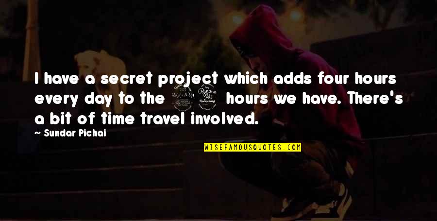 Plestin And Dame Quotes By Sundar Pichai: I have a secret project which adds four