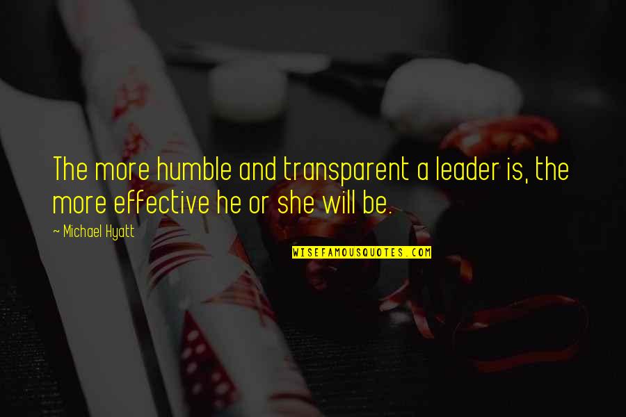 Plesure Quotes By Michael Hyatt: The more humble and transparent a leader is,