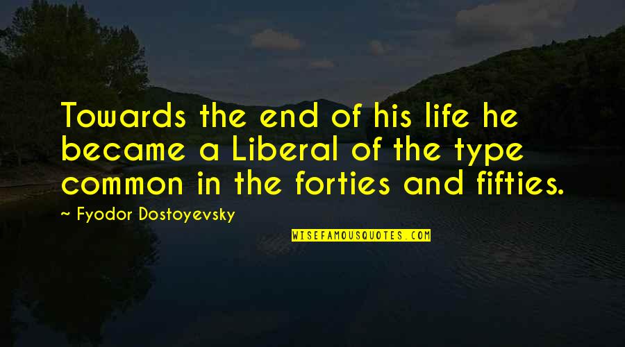 Pleticha Pojezdy Quotes By Fyodor Dostoyevsky: Towards the end of his life he became