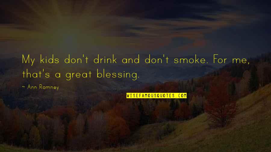 Pletka Art Quotes By Ann Romney: My kids don't drink and don't smoke. For