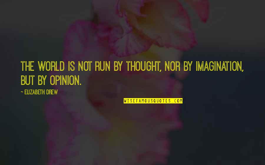 Plett Weather Quotes By Elizabeth Drew: The world is not run by thought, nor Plett Weather Quotes By Elizabeth Drew: The world is not run by thought, nor