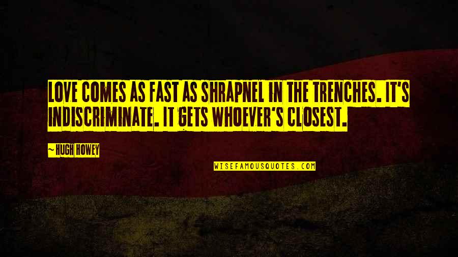 Plettenbergbaai Quotes By Hugh Howey: Love comes as fast as shrapnel in the Plettenbergbaai Quotes By Hugh Howey: Love comes as fast as shrapnel in the