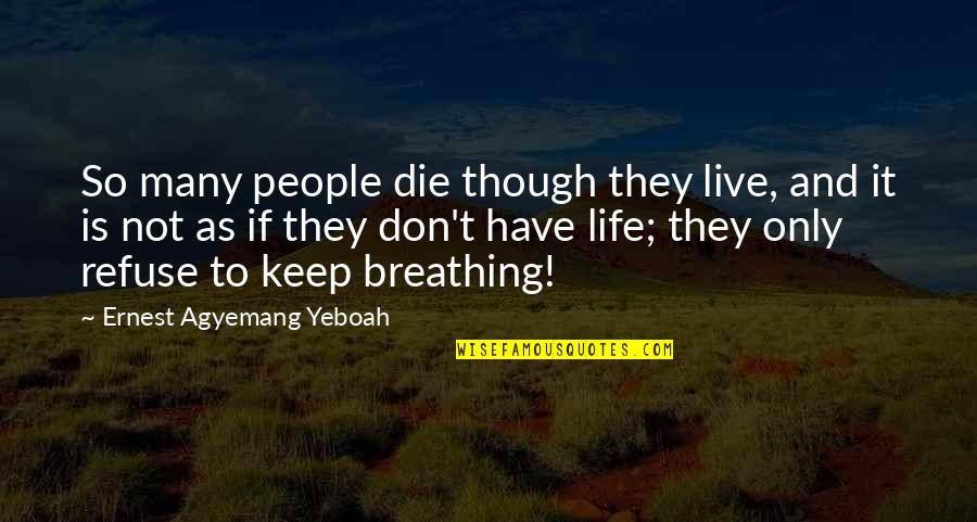 Pletzels Quotes By Ernest Agyemang Yeboah: So many people die though they live, and