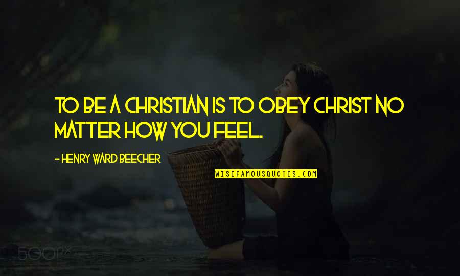 Pletzels Quotes By Henry Ward Beecher: To be a Christian is to obey Christ
