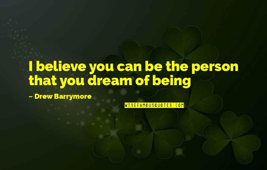 Pleur Sie D Finition Quotes By Drew Barrymore: I believe you can be the person that