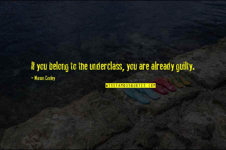 Pleurant Statue Quotes By Mason Cooley: If you belong to the underclass, you are Pleurant Statue Quotes By Mason Cooley: If you belong to the underclass, you are