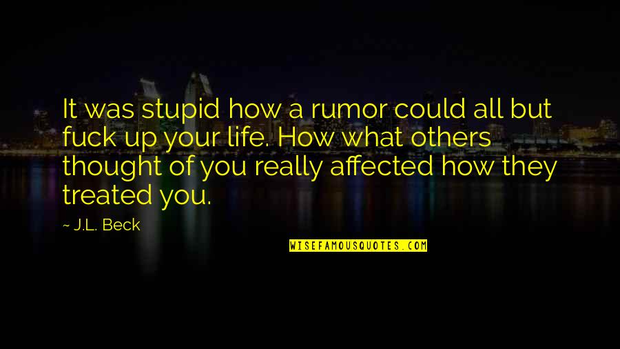 Pleuretic Quotes By J.L. Beck: It was stupid how a rumor could all