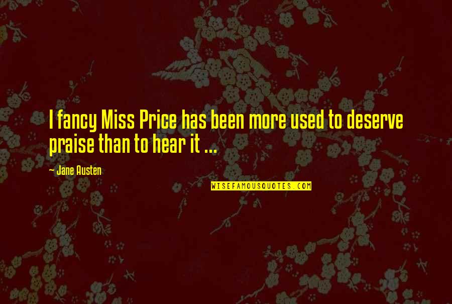 Pleuretic Quotes By Jane Austen: I fancy Miss Price has been more used