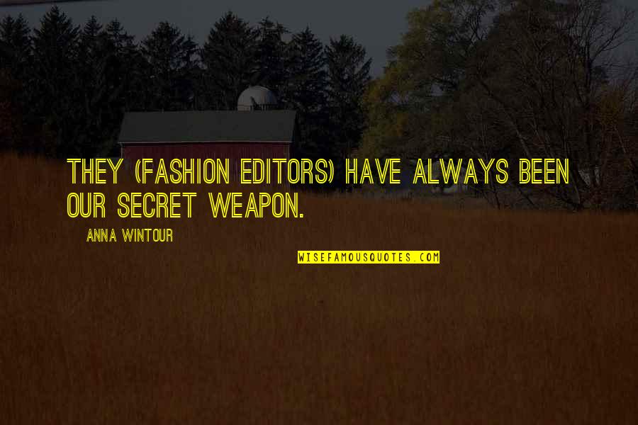 Pleurez Doux Quotes By Anna Wintour: They (fashion editors) have always been our secret