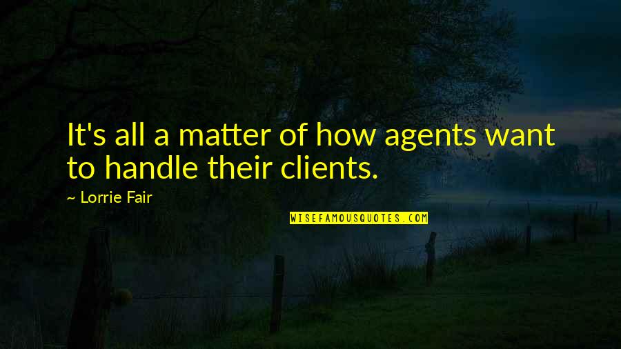 Pleurisy Quotes By Lorrie Fair: It's all a matter of how agents want