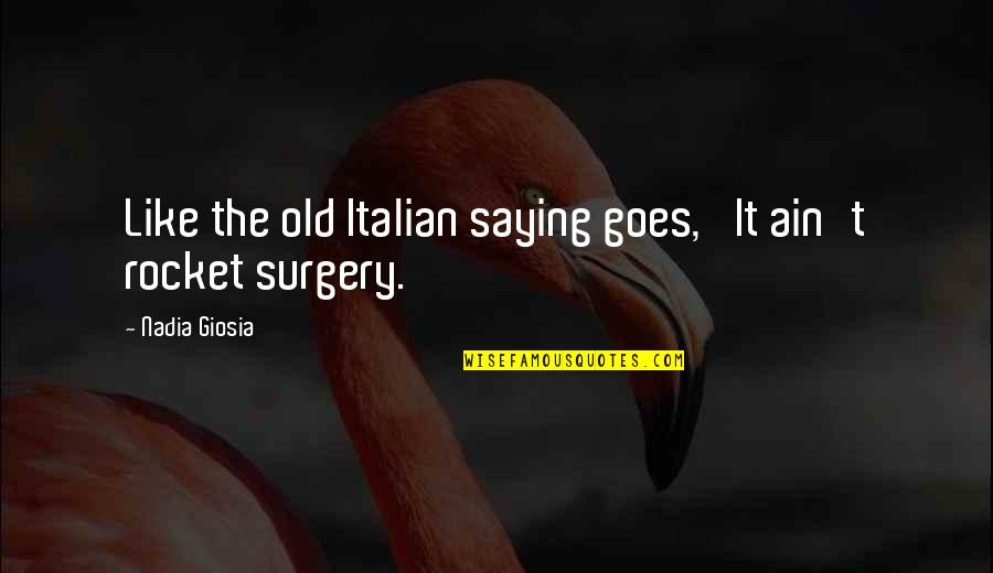 Pleurisy Quotes By Nadia Giosia: Like the old Italian saying goes, 'It ain't