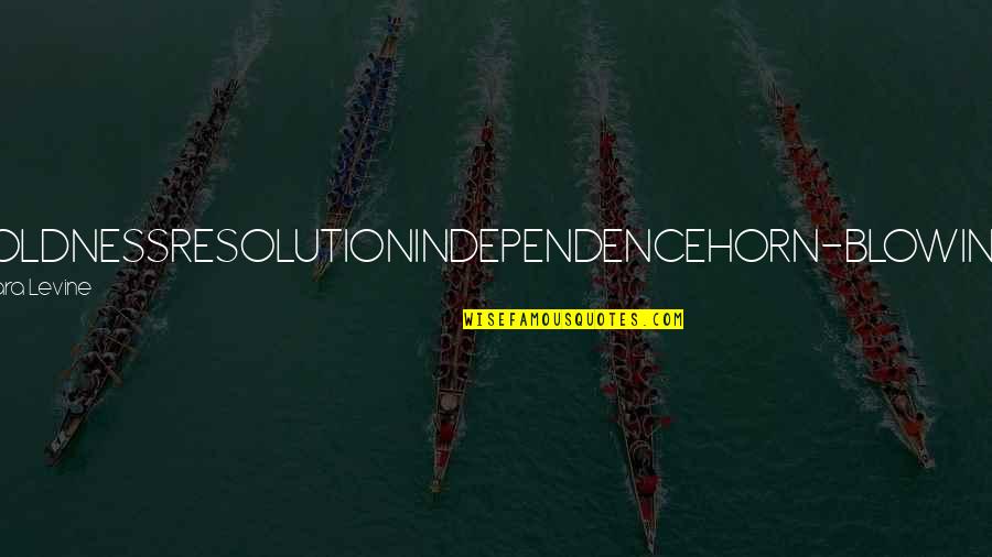 Pleviak Round Lake Quotes By Sara Levine: BOLDNESSRESOLUTIONINDEPENDENCEHORN-BLOWING Pleviak Round Lake Quotes By Sara Levine: BOLDNESSRESOLUTIONINDEPENDENCEHORN-BLOWING