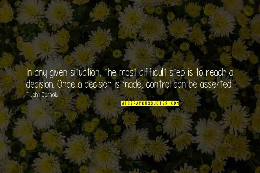 Plexiglas Quotes By John Connolly: In any given situation, the most difficult step