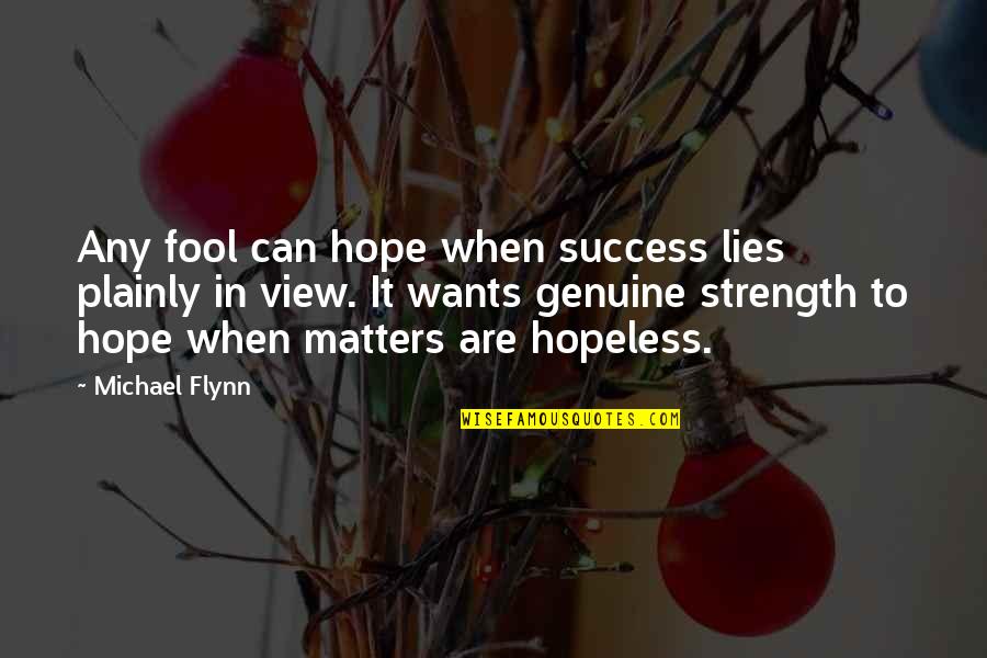 Plezier En Quotes By Michael Flynn: Any fool can hope when success lies plainly