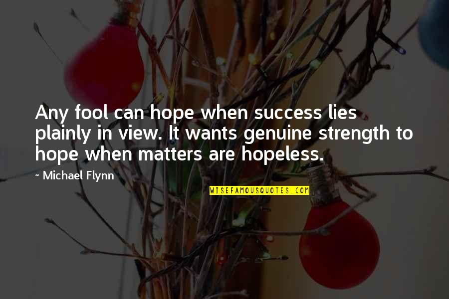 Plezier En Quotes By Michael Flynn: Any fool can hope when success lies plainly Plezier En Quotes By Michael Flynn: Any fool can hope when success lies plainly