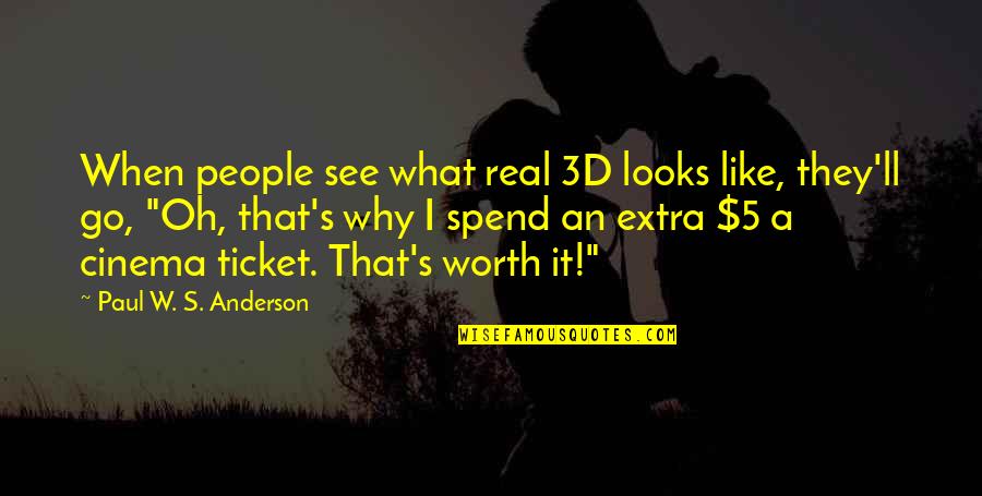 Plezier En Quotes By Paul W. S. Anderson: When people see what real 3D looks like, Plezier En Quotes By Paul W. S. Anderson: When people see what real 3D looks like,