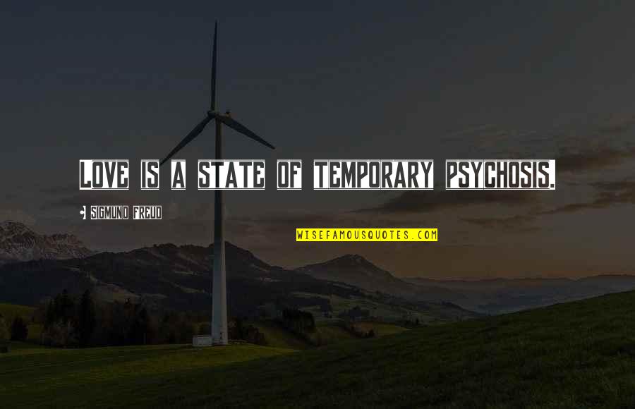 Plezier En Quotes By Sigmund Freud: Love is a state of temporary psychosis.